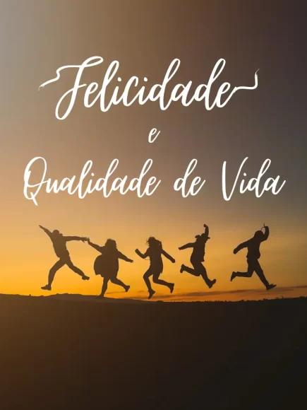 Felicidade e Qualidade de Vida